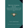 British Marine Algae: Being A Popular Account Of The Seaweeds Of Great Britain, Their Collection And Preservation (1873)