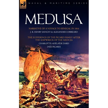 Medusa: Narrative of a Voyage to Senegal in 1816 & the Sufferings of the Picard Family After the Shipwreck of the Medusa