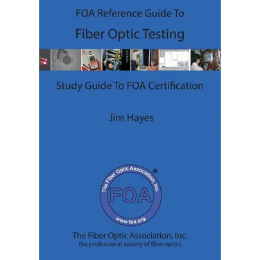 The FOA Reference Guide To Fiber Optic Testing