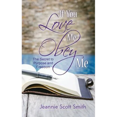 If you Love Me Obey Me: The Secret to Purpose and Freedom