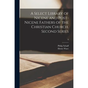 A Select Library of Nicene and Post-Nicene Fathers of the Christian Church. Second Series; 8
