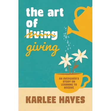 The Art of Giving: An overgiver's story on learning to receive