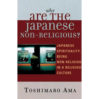 Why Are the Japanese Non-Religious?: Japanese Spirituality: Being Non-Religious in a Religious Culture