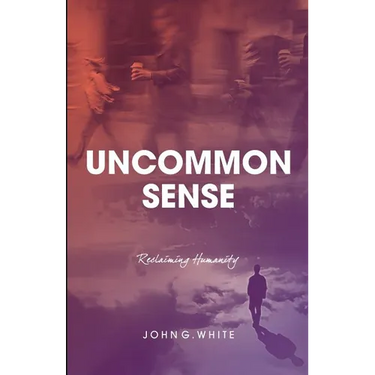 Uncommon Sense: Reclaiming Humanity