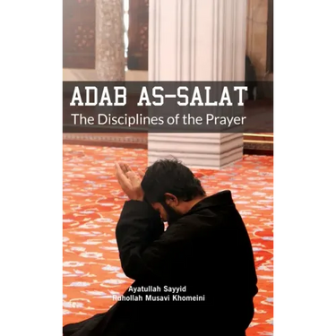 Adab as Salat: The Disciplines of the Prayer