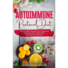 Autoimmune Protocol Diet: The Complete Guide to the Protocol to Improving Your Health With the Autoimmune Diet