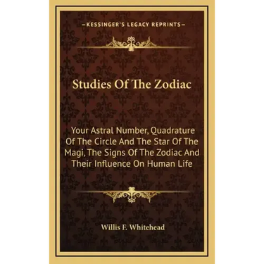 Studies Of The Zodiac: Your Astral Number, Quadrature Of The Circle And The Star Of The Magi, The Signs Of The Zodiac And Their Influence On Human Lif
