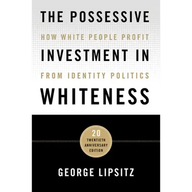 The Possessive Investment in Whiteness: How White People Profit from Identity Politics