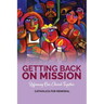 Getting Back on Mission: Reforming our Church Together