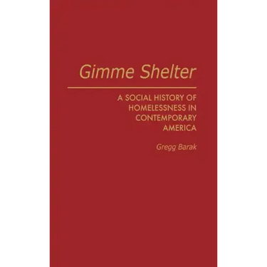 Gimme Shelter: A Social History of Homelessness in Contemporary America