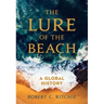 The Lure of the Beach: A Global History