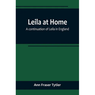 Leila at Home; a continuation of Leila in England