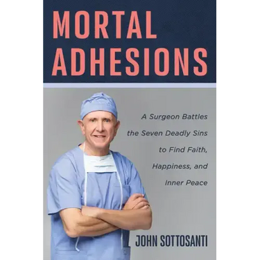 Mortal Adhesions: A Surgeon Battles the Seven Deadly Sins to Find Faith, Happiness, and Inner Peace