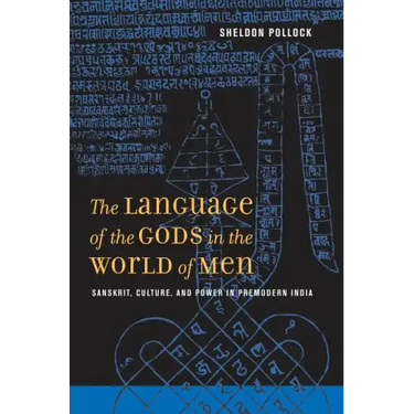 The Language of the Gods in the World of Men: Sanskrit, Culture, and Power in Premodern India