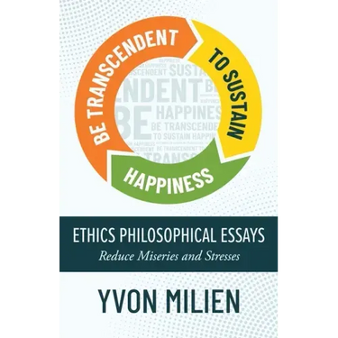 Be Transcendent to Sustain Happiness: Ethics Philosophical Essays Reduce Miseries and Stresses