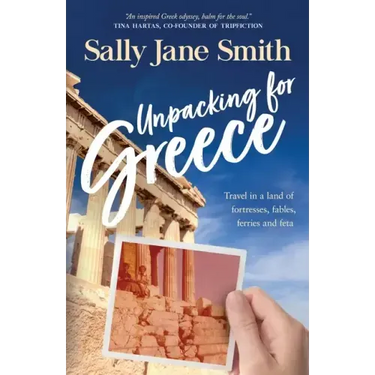 Unpacking for Greece: Travel in a Land of Fortresses, Fables, Ferries and Feta