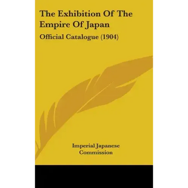 The Exhibition Of The Empire Of Japan: Official Catalogue (1904)