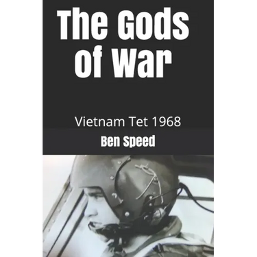 The Gods of War: 1968 a year in the life of a Vietnam helicopter pilot