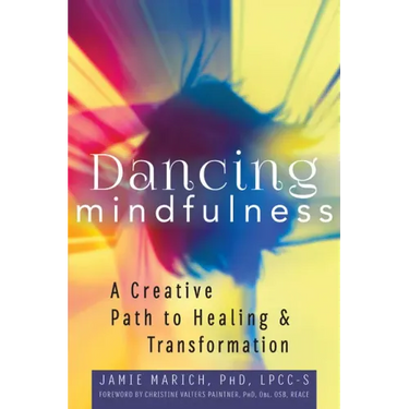 Dancing Mindfulness: A Creative Path to Healing and Transformation