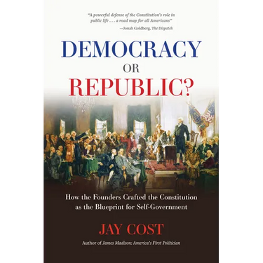 Democracy or Republic?: How the Founders Crafted the Constitution as the Blueprint for Self-Government