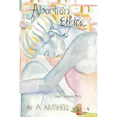 Abortion Ethics in a Nutshell: A Pro-Both Tour of the Moral Arguments
