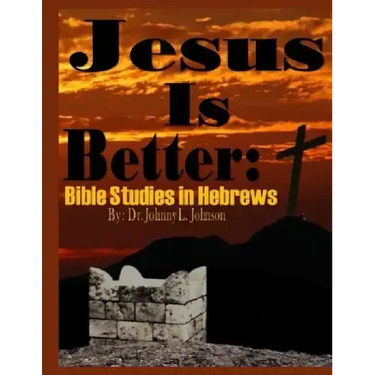 Jesus Is Better: Bible Studies in Hebrews