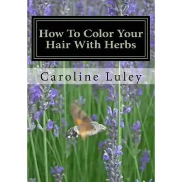 How To Color Your Hair With Herbs: The Ultimate Resource Guide