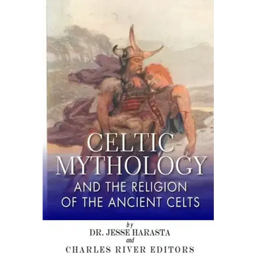 Celtic Mythology and the Religion of the Ancient Celts