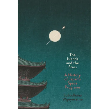 The Islands and the Stars: A History of Japan's Space Programs