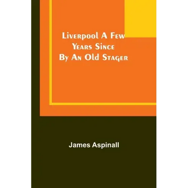 Liverpool a few years since: by an old stager