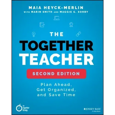 The Together Teacher: Plan Ahead, Get Organized, and Save Time!