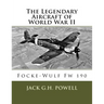 The Legendary Aircraft of World War II: Focke-Wulf Fw 190