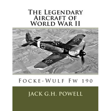 The Legendary Aircraft of World War II: Focke-Wulf Fw 190