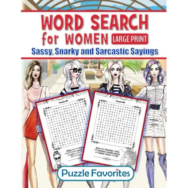 Word Search for Women - Sassy, Snarky and Sarcastic Sayings: Large print activity book for strong assertive women who don't take no sass - they only g