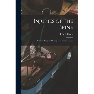 Injuries of the Spine: With an Analysis of Nearly Four Hundred Cases
