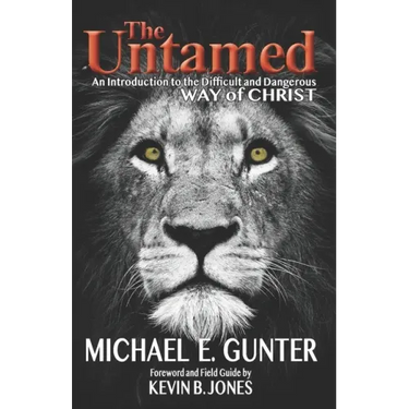 The Untamed: An Introduction to the Difficult and Dangerous Way of Christ