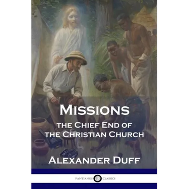 Missions: The Chief End of the Christian Church