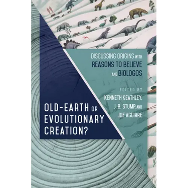 Old-Earth or Evolutionary Creation?: Discussing Origins with Reasons to Believe and Biologos