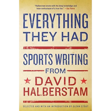 Everything They Had: Sports Writing from David Halberstam
