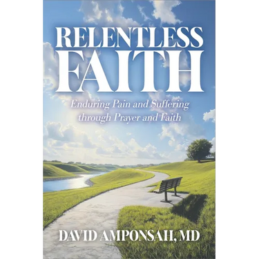 Relentless Faith: Enduring Pain and Suffering through Prayer and Faith