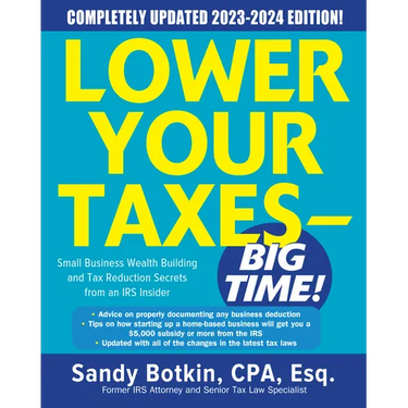 Lower Your Taxes - Big Time! 2023-2024: Small Business Wealth Building and Tax Reduction Secrets from an IRS Insider