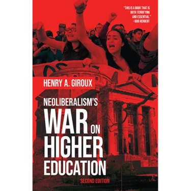 Neoliberalism's War on Higher Education
