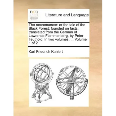 The Necromancer: Or the Tale of the Black Forest: Founded on Facts: Translated from the German of Lawrence Flammenberg, in Two Volumes, Volume 1