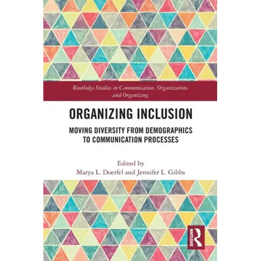 Organizing Inclusion: Moving Diversity from Demographics to Communication Processes