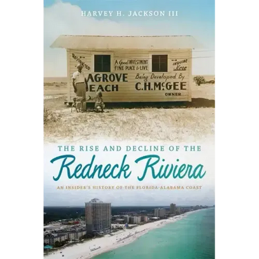 The Rise and Decline of the Redneck Riviera: An Insider's History of the Florida-Alabama Coast