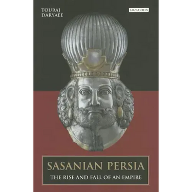 Sasanian Persia: The Rise and Fall of an Empire