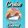Cruise Journal: A Daily Journal to Record Your Cruise Ship Vacation Adventures
