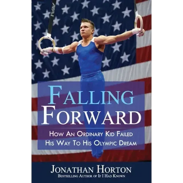 Falling Forward: How An Ordinary Kid Failed His Way to His Olympic Dream