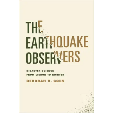The Earthquake Observers: Disaster Science from Lisbon to Richter
