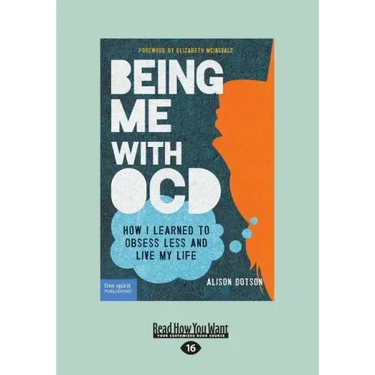 Being Me with OCD: How i Learned to Obsess less and Live my Life (Large Print 16pt)